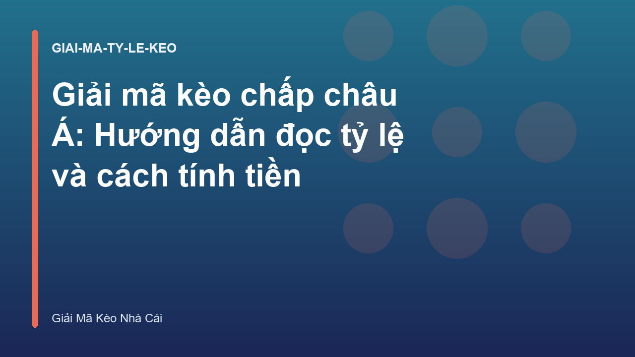Giải mã kèo chấp châu Á: Hướng dẫn đọc tỷ lệ và cách tính tiền