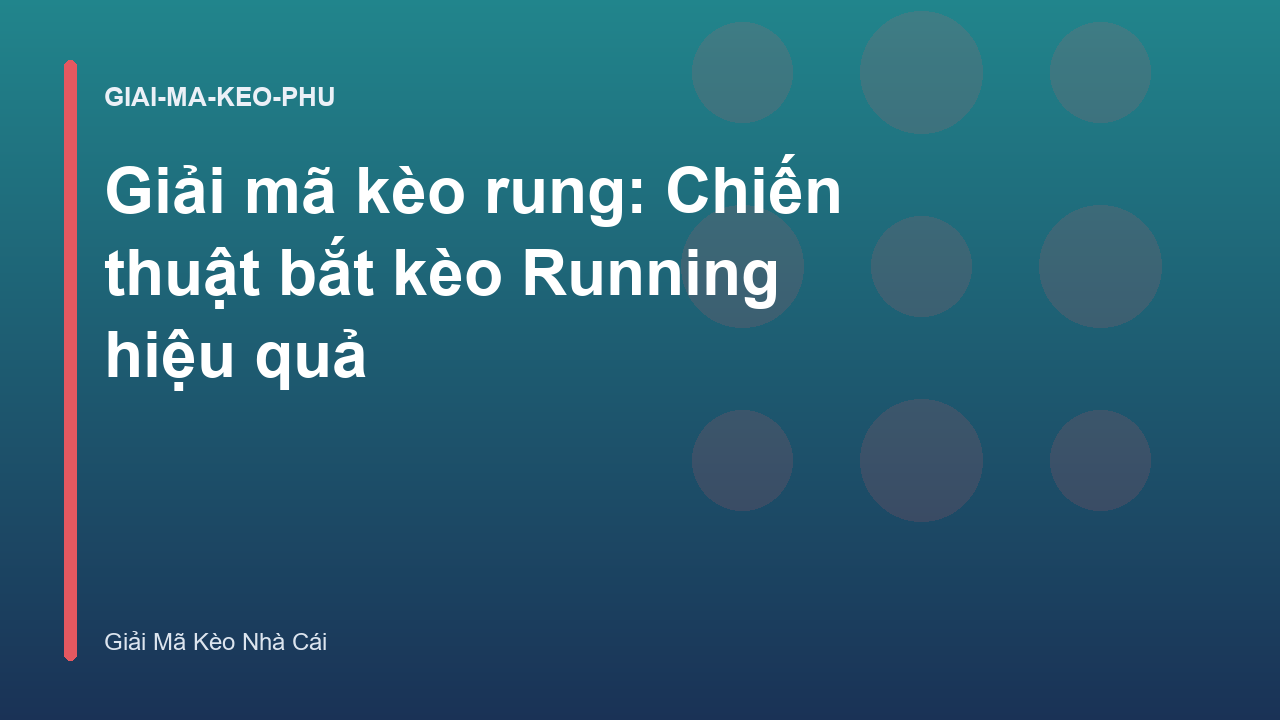 Giải mã kèo rung: Chiến thuật bắt kèo Running hiệu quả