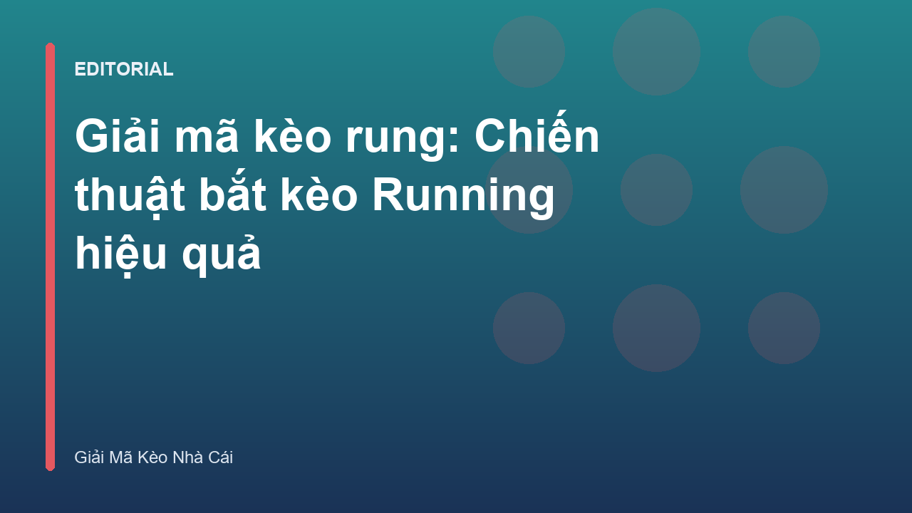 Giải mã kèo rung và chiến thuật bắt kèo Running