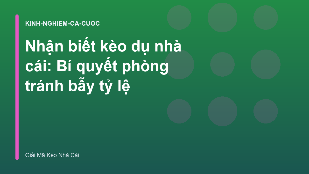 Nhận biết kèo dụ nhà cái: Bí quyết phòng tránh bẫy tỷ lệ