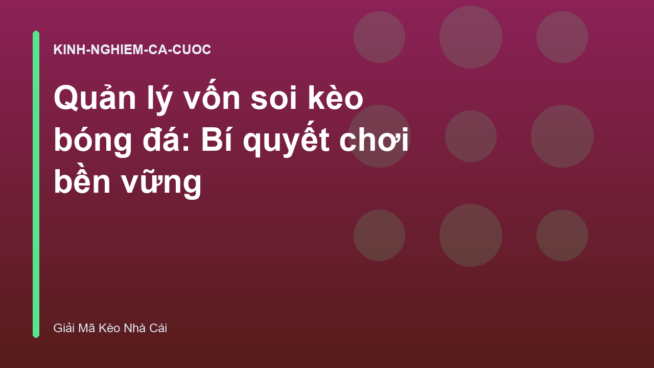 Quản lý vốn soi kèo bóng đá: Bí quyết chơi bền vững