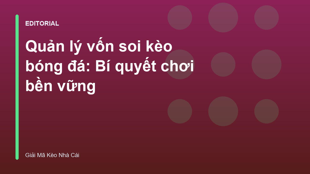 Chiến lược quản lý vốn thông minh trong soi kèo bóng đá