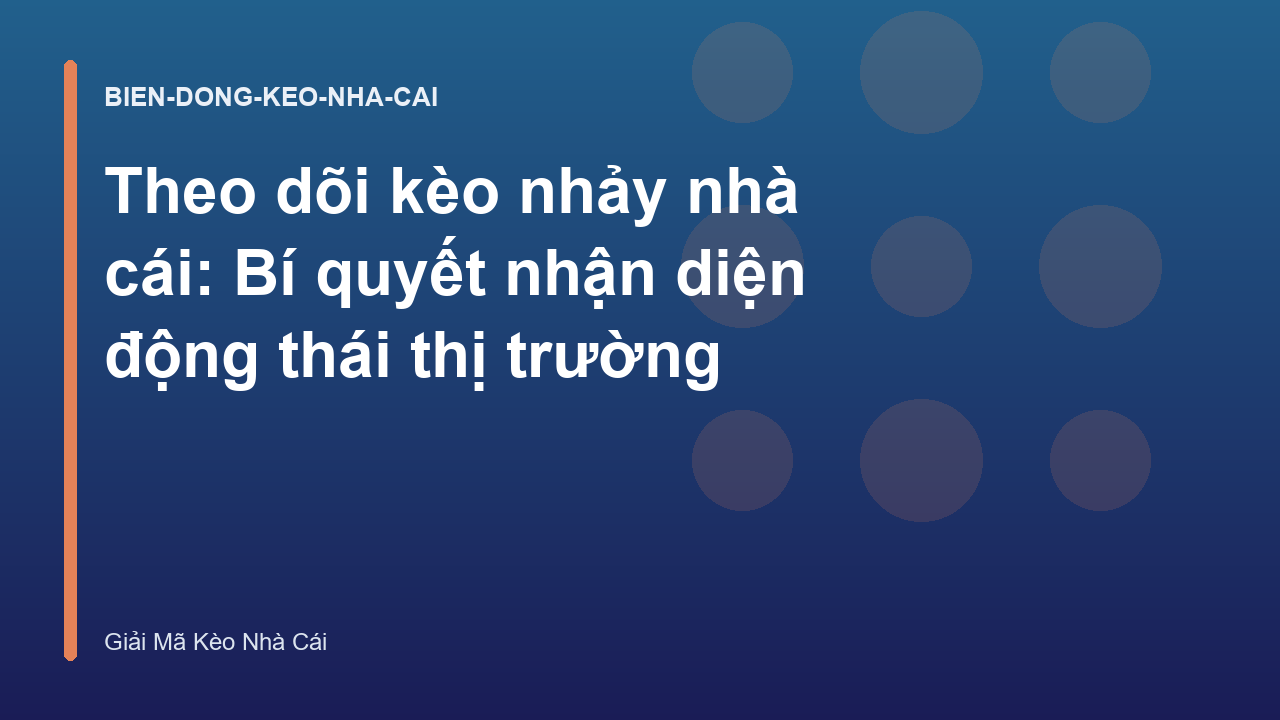 Theo dõi kèo nhảy nhà cái: Bí quyết nhận diện động thái thị trường