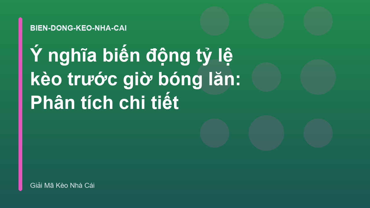 Ý nghĩa biến động tỷ lệ kèo trước giờ bóng lăn: Phân tích chi tiết